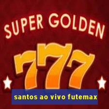 santos ao vivo futemax